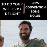 TO DO YOUR WILL IS MY DELIGHT 2025 CONVENTION SONG NO 161