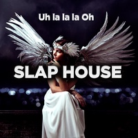 Uh la la la Oh - Slap House