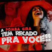A Pomba Gira Tem Recado pra Você
