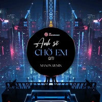 ANH SẼ CHỜ EM - Maxon Remix