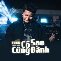 Có Sao Cũng Đành - Remix Version