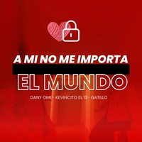 A Mi No Me Importa el Mundo