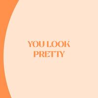 YOU LOOK PRETTY