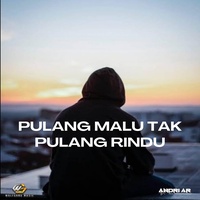 Pulang Malu Tak Pulang Rindu