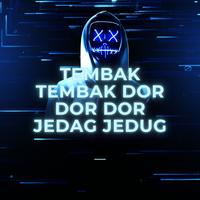 tembak tembak dor dor dor jedag jedug