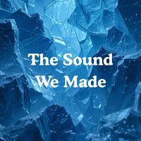 The Sound We Made