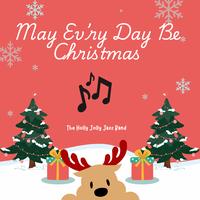 May Ev'ry Day Be Christmas