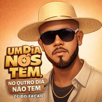 Um Dia Nós Tem no Outro Dia Não Tem