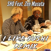 I LIKE SUSHI (REMIX) [feat. Zen Masuta]