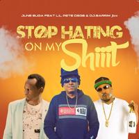 Stop Hating On My Shiiit (feat. Lil Pete DSGB & Dj. Barrim Jbx)