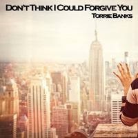 Don't Think I Could Forgive You