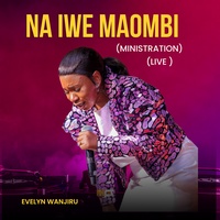 Na Iwe Maombi (Ministration) [Live]