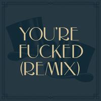 You're Fucked - Remix