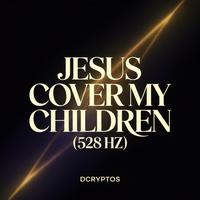 Jesus Cover My Children