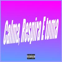 Calma, Respira e Toma
