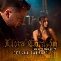 Llora Corazón (Si Fuera Como Ayer)