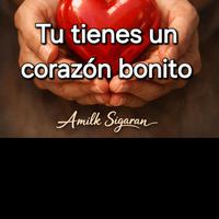 Tú tienes un corazón bonito