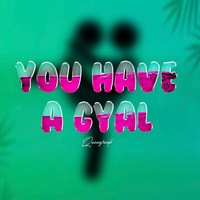 You Have A Gyal