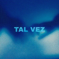 Tal Vez