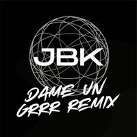 UN GRRRRR - remix by JBK