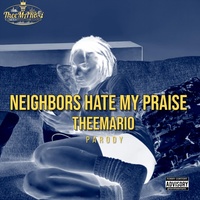 Neighbors Hate My Praise (Parody)