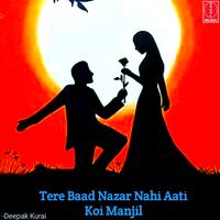 Tere Baad Nazar Nhi Aati Koi Manjil