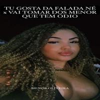 Tu Gosta da Falada Né X Vai Tomar dos Menor Que Tem Ódio