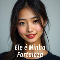 Ele é Minha Fortaleza