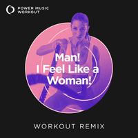 Man! I Feel Like a Woman! - Workout Remix 128 BPM