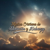MUSICA CRISTIANA DE ADORACION Y ALABANZA
