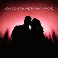 You Don't Have to Say a Word