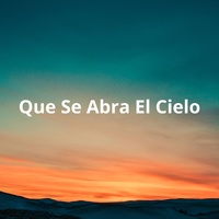Que Se Abra El Cielo