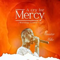 A Cry for Mercy (Worship Creed 1.0)
