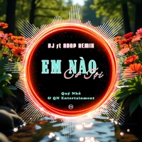Em Nào Có Tội - BJ ft NDAP Remix