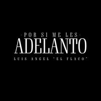 Por Si Me Les Adelanto
