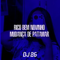 Rico Bem Novinho Mudança de Patamar