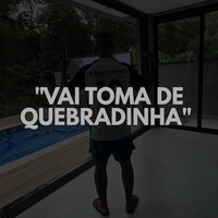 Vai Toma De Quebradinha