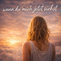 Wenn du mich jetzt siehst