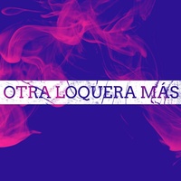Otra Loquera Mas