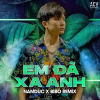 Em Đã Xa Anh - Bibo Remix