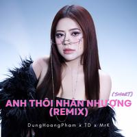 Anh Thôi Nhân Nhượng (TD x MrK Remix) [Short]