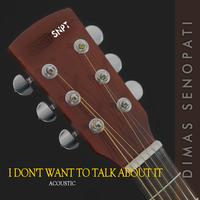 I Don't Want to Talk About It - Acoustic
