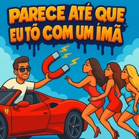 PARECE ATÉ QUE EU TO COM UM IMÃ