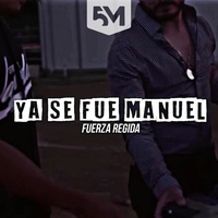 Ya Se Fue Manuel - Fuerza Regida