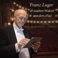 Walzer Opus 14 Franz Luger zaubert Walzer aus dem iPad