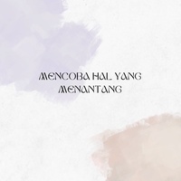 MENCOBA HAL YANG MENANTANG