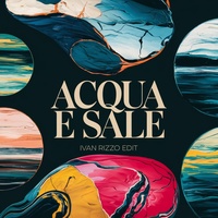 Acqua e sale (Ivan Rizzo Edit)