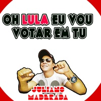 Oh Lula Eu Vou Votar em Tu