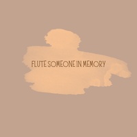 FLUTE SOMEONE IN MEMORY