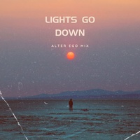 Lights Go Down (Alter Ego Mix)